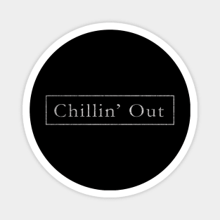 Chilling For Chill Out and Relax Vintage Magnet